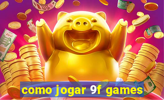 como jogar 9f games